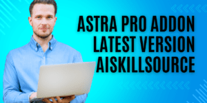 Astra Pro Addon AiSS v4.8.8 Latest Version AiSkillSource