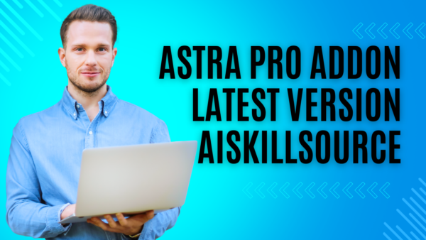 Astra Pro Addon AiSS v4.8.8 Latest Version AiSkillSource