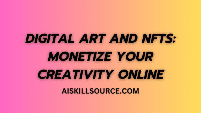 Digital Art and NFTs: Monetize Your Creativity Online