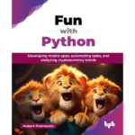 Fun with Python - Learn App Development, Automation, and Crypto Analytics for the Modern Developer (English Edition) aiskillsource.com