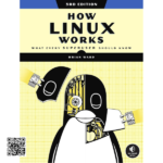 How Linux Works, 3rd Edition: Understand the Operating System at Its Core