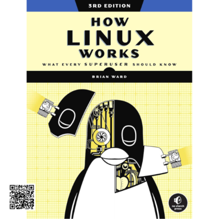 How Linux Works, 3rd Edition: Understand the Operating System at Its Core
